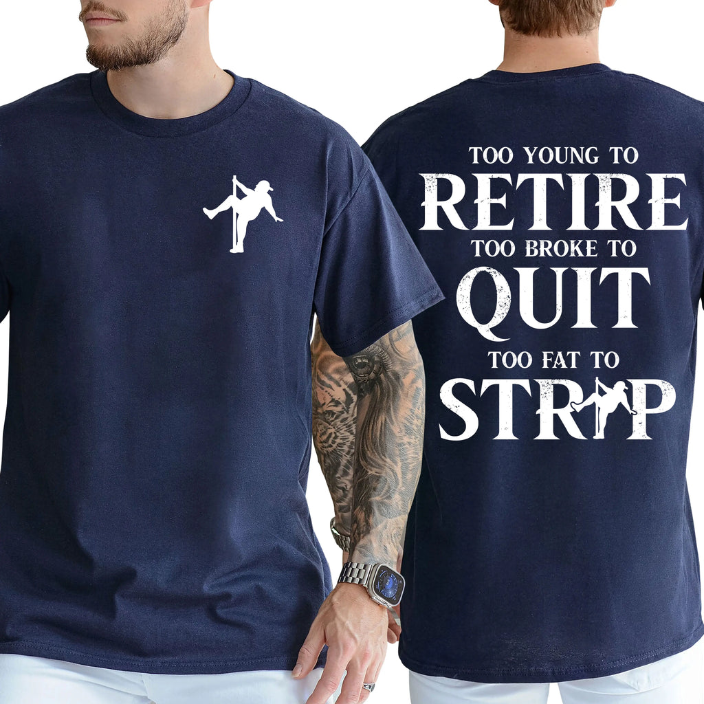 "Too Young To Retire, Too Broke To Quit, Too Fat To Strip" Sarcastic Graphic Tee - The Ultimate Work-Life Crisis Shirt