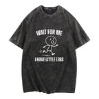 Funny Wait For Me Little Legs Graphic Tee Casual Walking Humor Shirt