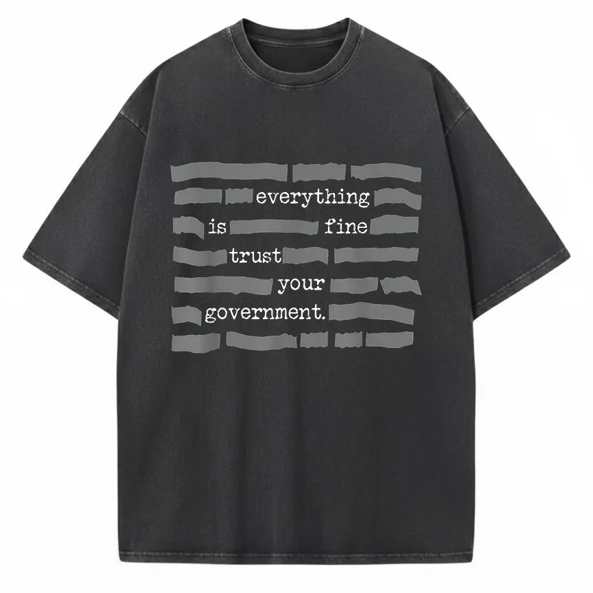 "Everything Is Fine" Redacted Government Statement Graphic Tee - Dark Humor Conspiracy Theory Streetwear