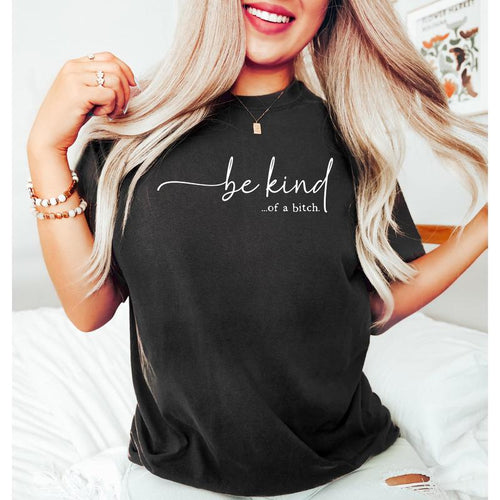 Be Kind Kind Of A Bitch Graphic Tee for Sassy Casual Streetwear