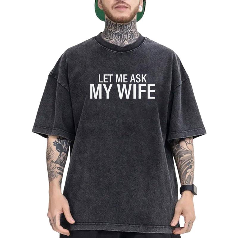 "Let Me Ask My Wife" Funny Husband T-Shirt - Relatable Marriage Humor Tee