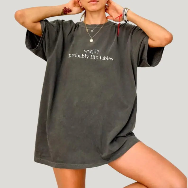 "WWJD? Probably Flip Tables" Sarcastic Aesthetic Christian Tee - Edgy Religious Humor Apparel
