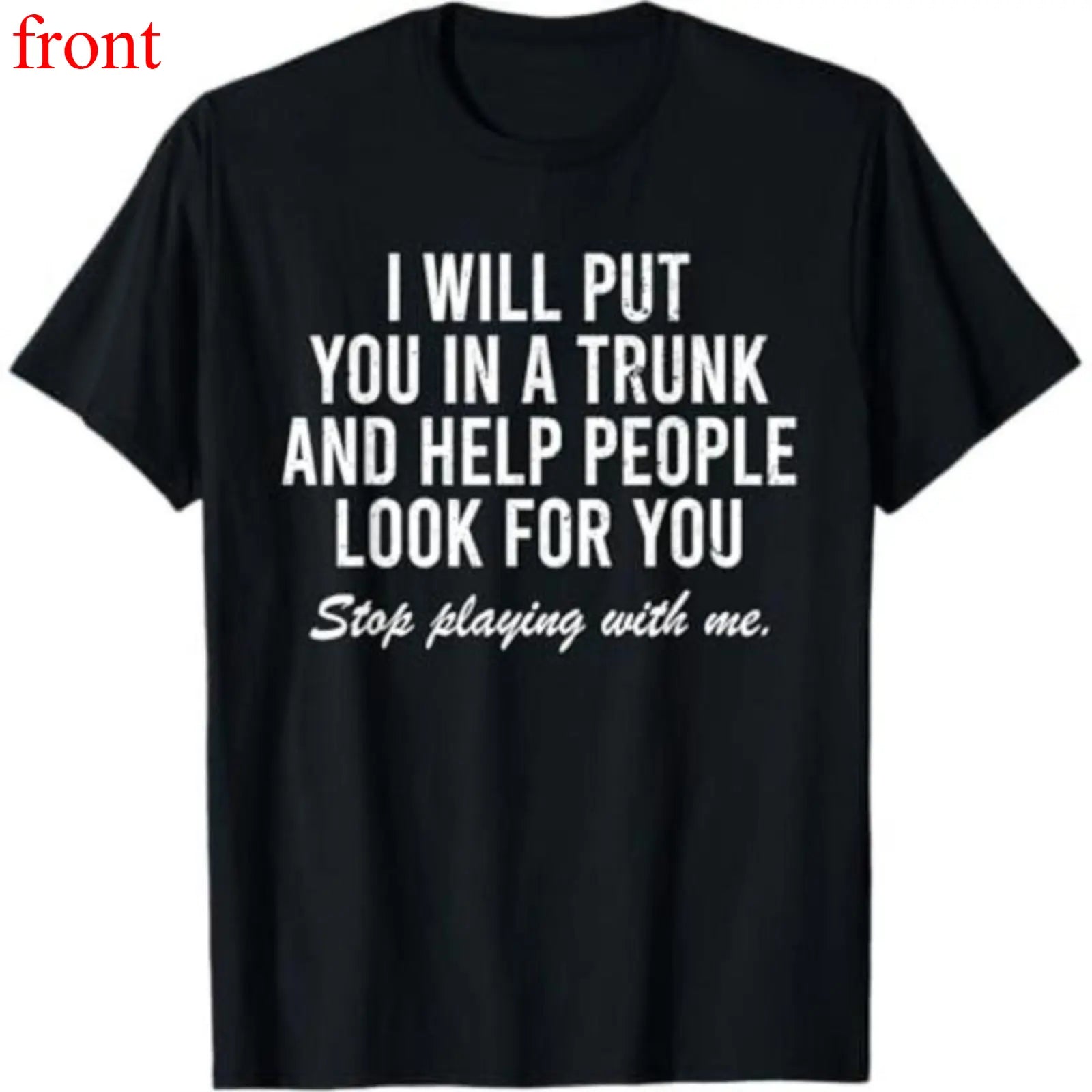 "I Will Put You In A Trunk" Dark Humor Graphic Tee - Savage Sarcastic Streetwear Statement Shirt