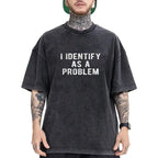 I Identify As A Problem Funny Graphic Unisex Cotton T-Shirt
