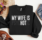 "My Wife Is Psychotic" Funny Husband Sweatshirt | Valentine’s Gift for Him