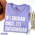 "If I Shenan Once, I'll Shenanigan" Funny St. Patrick's Day Tee - Retro Sarcastic Irish Humor Shirt