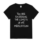 You Are Exceeding My Medication Limits Funny Sarcastic Graphic T-Shirt