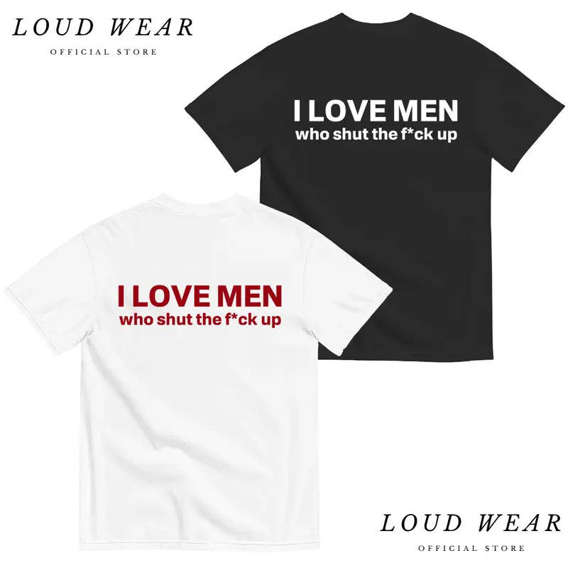 Silence is Golden: "I Love Men Who Shut The F*ck Up" Bold Statement Tee