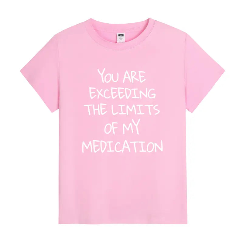 You Are Exceeding My Medication Limits Funny Sarcastic Graphic T-Shirt
