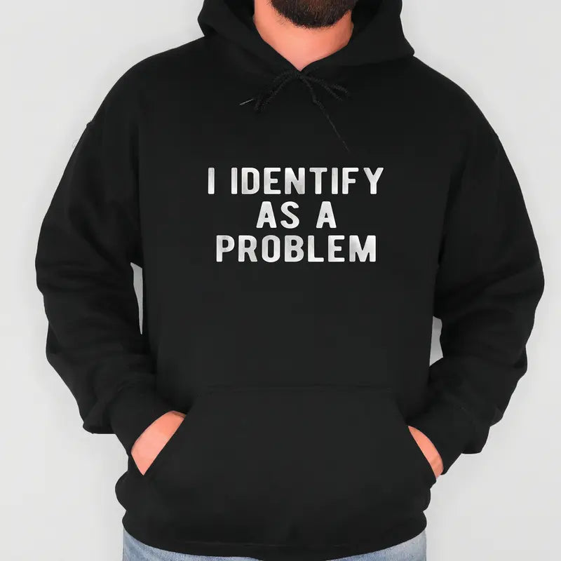 I Identify As A Problem Funny Graphic Unisex Cotton T-Shirt