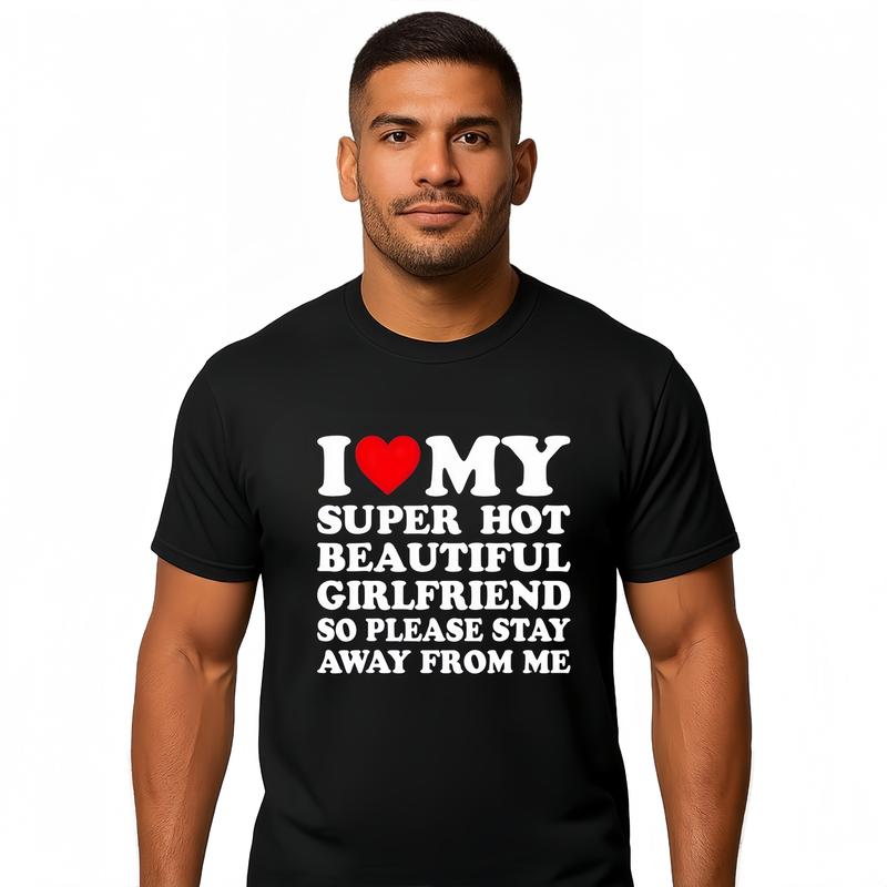 I Love My Sexy And Beautiful Girlfriend t-shirt, a classic casual short-sleeved crew neck t-shirt made of pure cotton with a printed design.