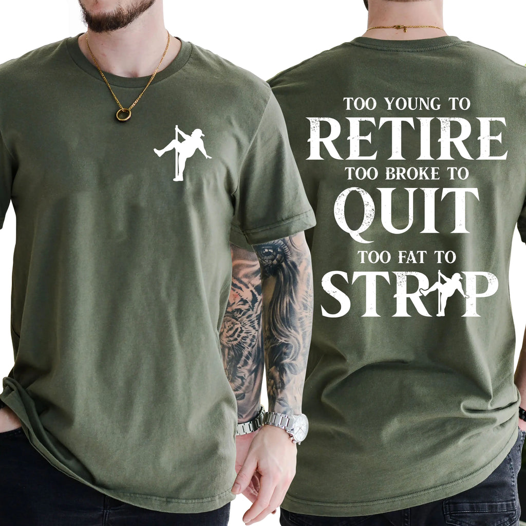 "Too Young To Retire, Too Broke To Quit, Too Fat To Strip" Sarcastic Graphic Tee - The Ultimate Work-Life Crisis Shirt