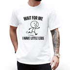 Funny Wait For Me Little Legs Graphic Tee Casual Walking Humor Shirt