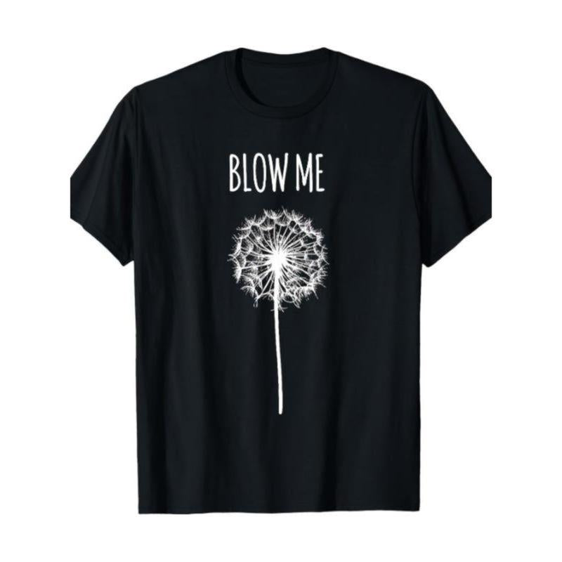 [ Funny Quote T-Shirt] Funny Blow Me Dandelion Flower Puff Quote T-Shirt