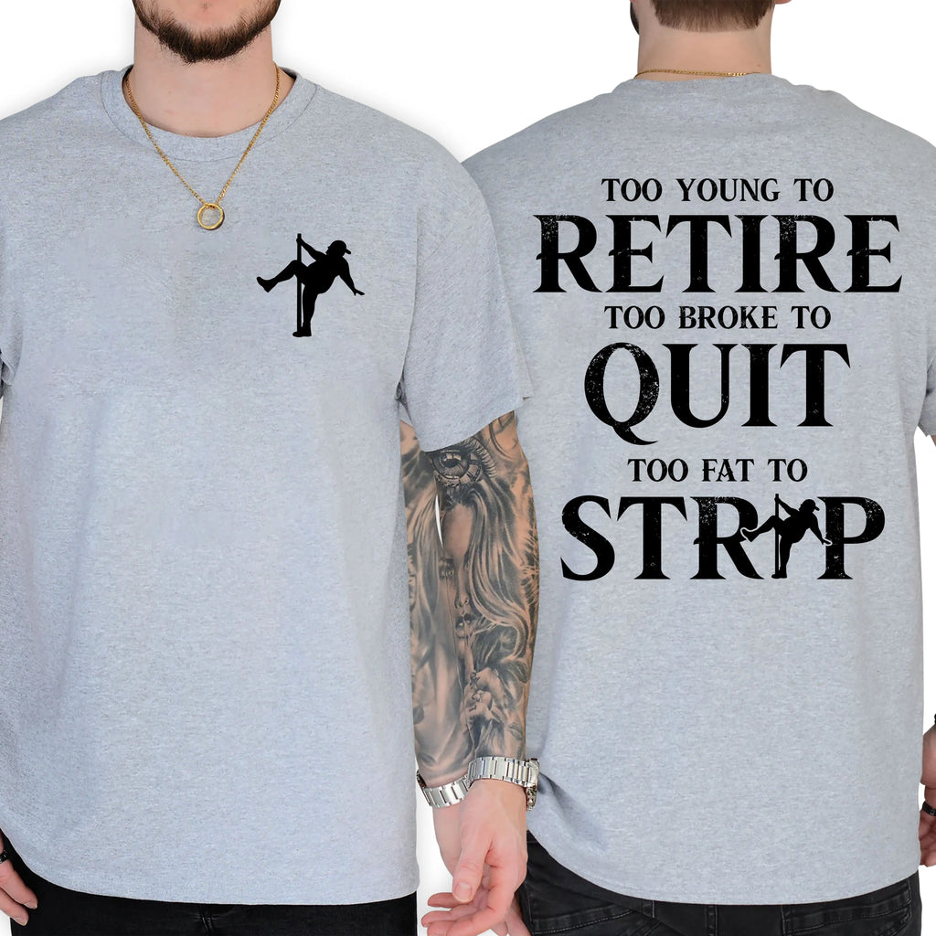 "Too Young To Retire, Too Broke To Quit, Too Fat To Strip" Sarcastic Graphic Tee - The Ultimate Work-Life Crisis Shirt