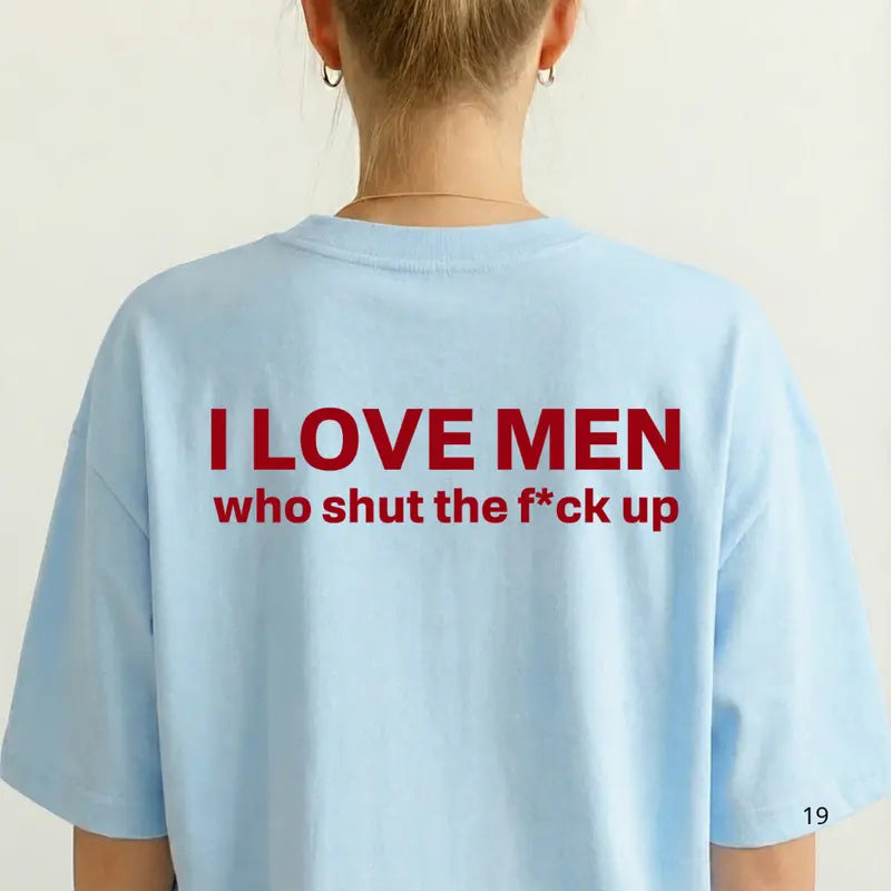 Silence is Golden: "I Love Men Who Shut The F*ck Up" Bold Statement Tee