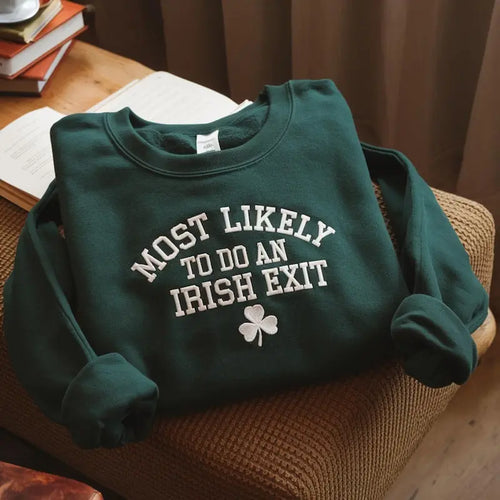 "Most Likely To Do An Irish Exit" Embroidered Forest Green Sweatshirt - Sassy St. Paddy's Day Apparel