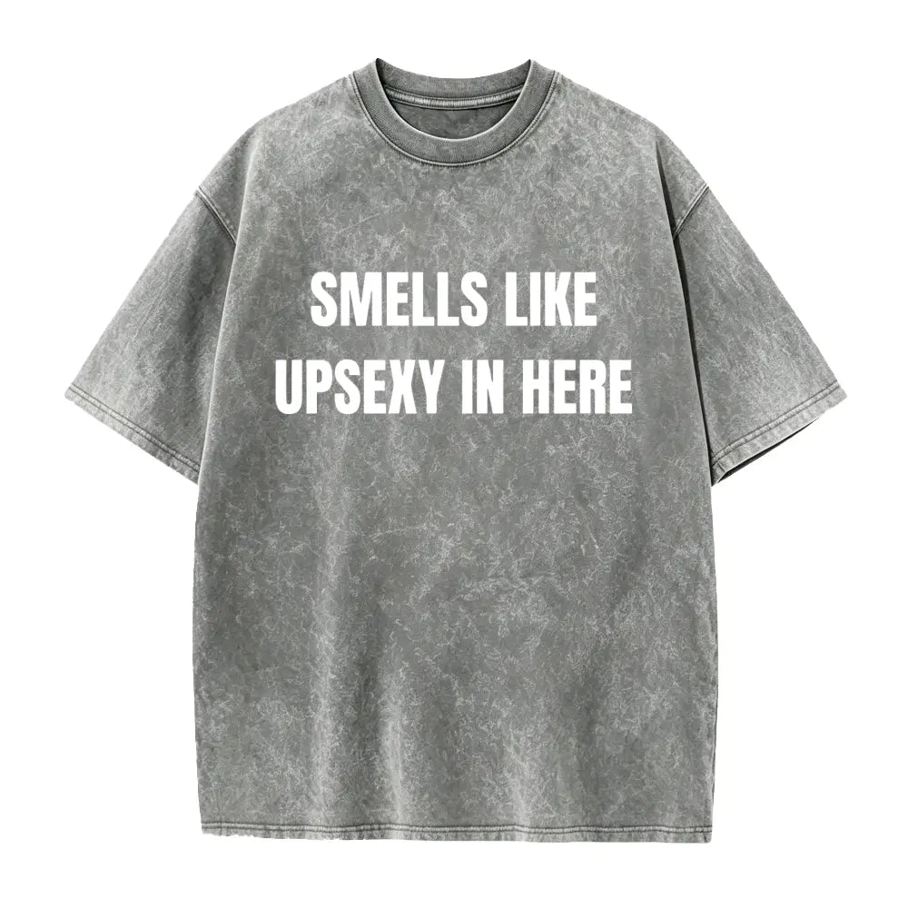Smells Like Up Sexy In Here Funny Conversation Starter T-Shirt