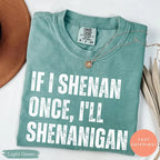 "If I Shenan Once, I'll Shenanigan" Funny St. Patrick's Day Tee - Retro Sarcastic Irish Humor Shirt