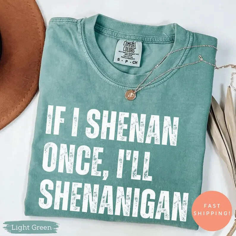 "If I Shenan Once, I'll Shenanigan" Funny St. Patrick's Day Tee - Retro Sarcastic Irish Humor Shirt