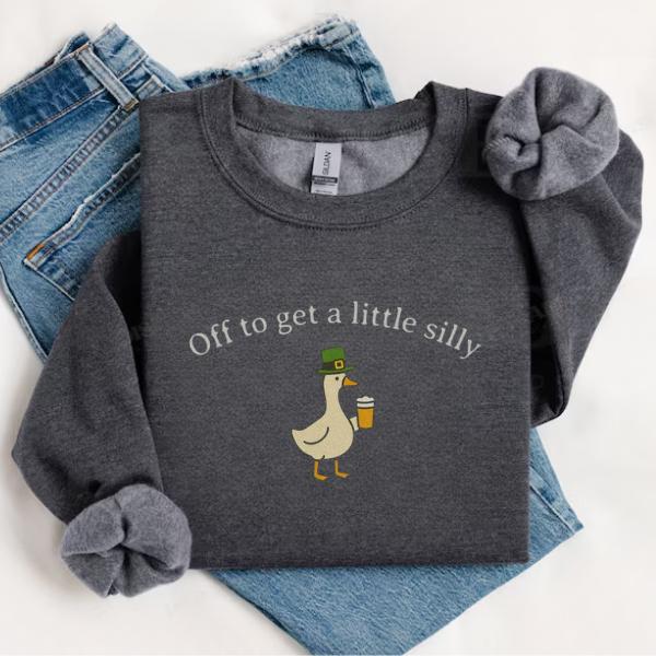 Funny Irish Goose Sweatshirt: "Off To Get A Little Silly" Drinking Apparel