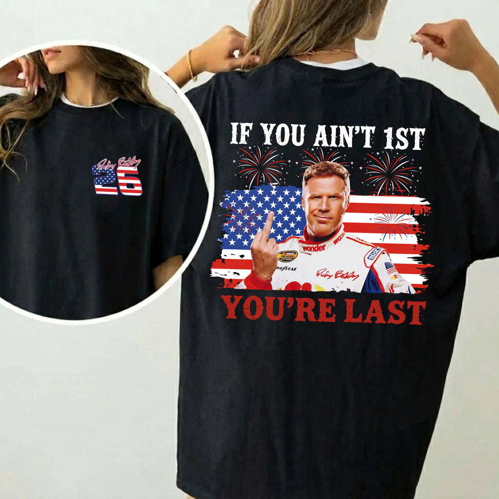 High-Octane Patriotism: Ricky Bobby "If You Ain't First, You're Last" 4th of July Tee