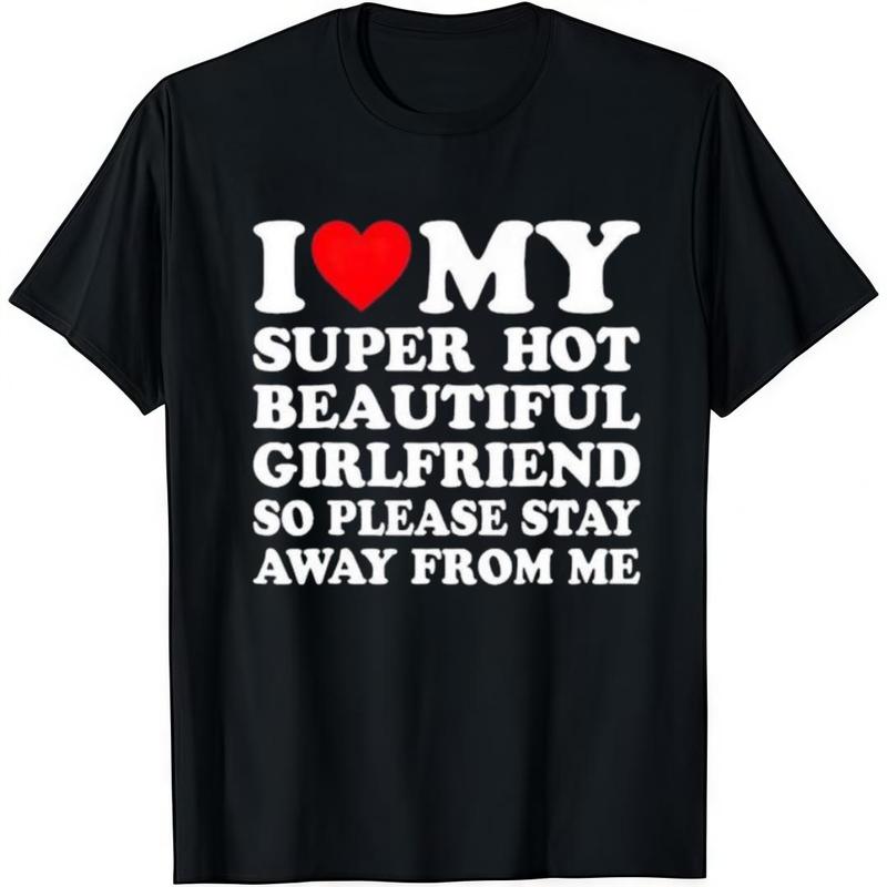I Love My Sexy And Beautiful Girlfriend t-shirt, a classic casual short-sleeved crew neck t-shirt made of pure cotton with a printed design.
