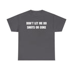 The Ultimate Warning Label: "Don't Let Me Do Shots Or Coke" Funny Party Tee