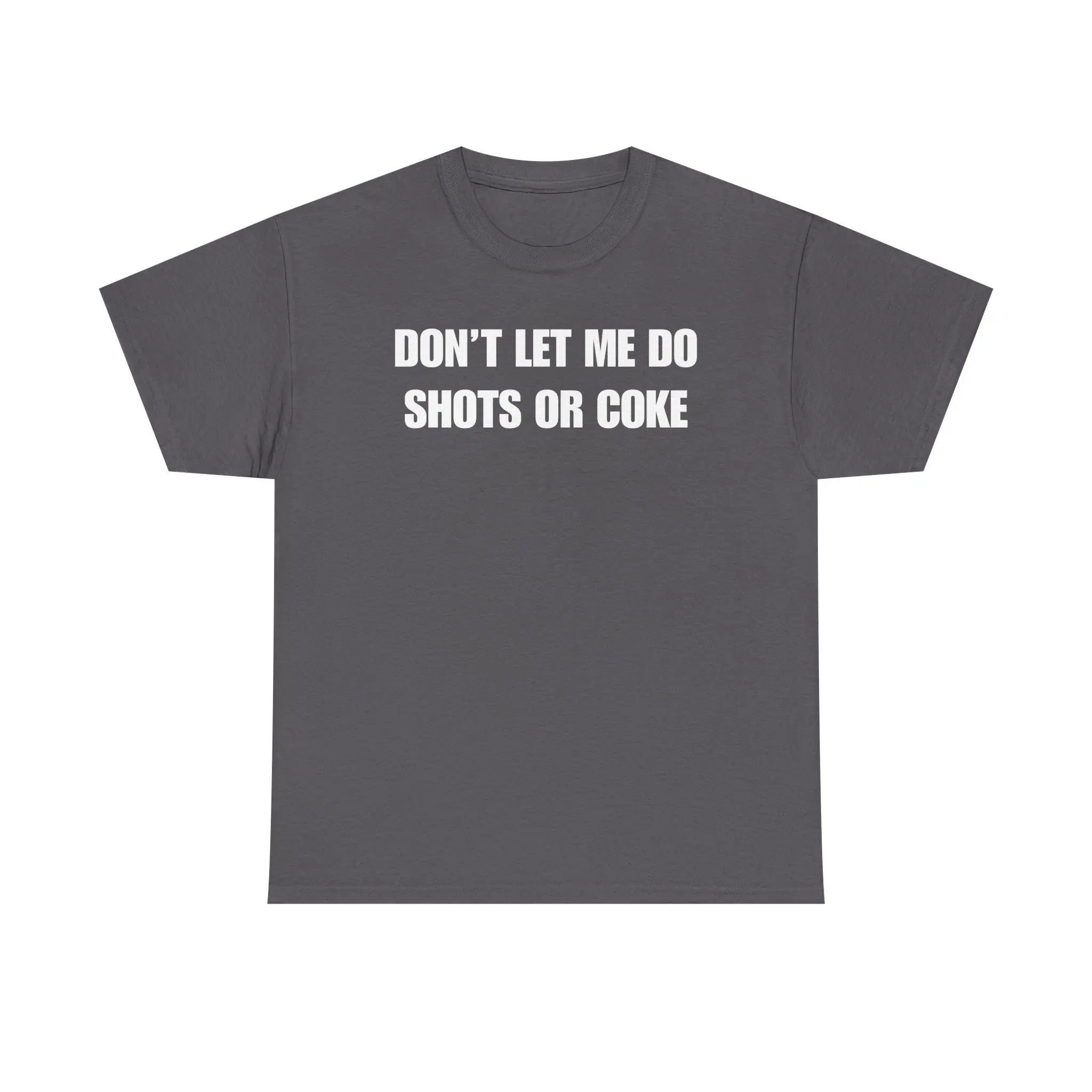 The Ultimate Warning Label: "Don't Let Me Do Shots Or Coke" Funny Party Tee