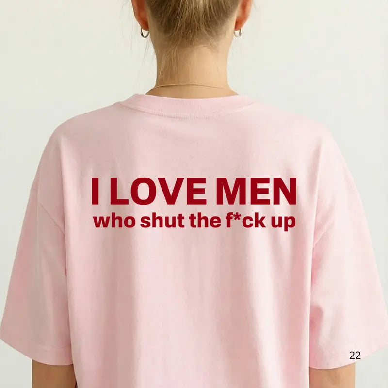 Silence is Golden: "I Love Men Who Shut The F*ck Up" Bold Statement Tee