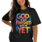 Faith Inspired God Is Not Finished Yet Graphic T-Shirt for Women