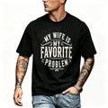 Funny My Wife Is My Favorite Problem Graphic Tee for Husbands