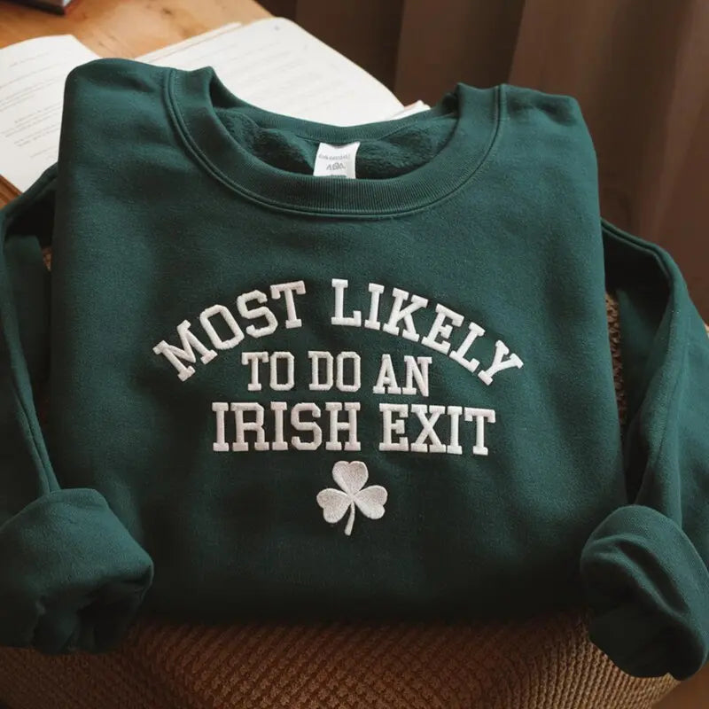 "Most Likely To Do An Irish Exit" Embroidered Forest Green Sweatshirt - Sassy St. Paddy's Day Apparel