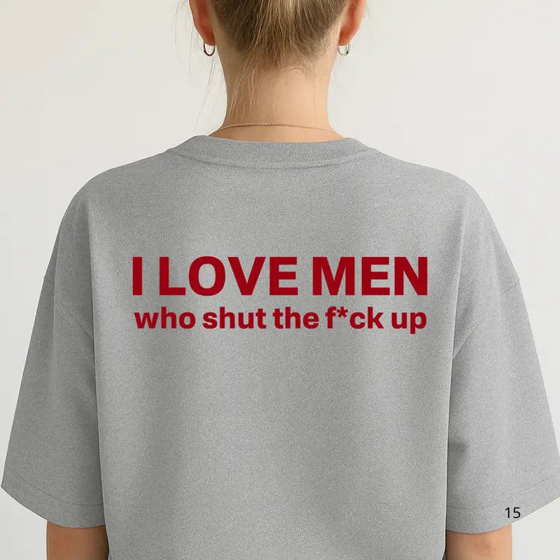 Silence is Golden: "I Love Men Who Shut The F*ck Up" Bold Statement Tee