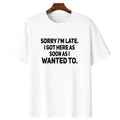 The Main Character Energy: Sarcastic "Sorry I'm Late" Bold Statement Tee
