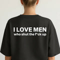 Silence is Golden: "I Love Men Who Shut The F*ck Up" Bold Statement Tee