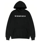 Funny Relatable Hoodie - "My Therapist Gave Up" Sarcastic Pullover