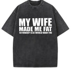 "My Wife Made Me Fat" Sarcastic Graphic Tee - Hilarious Marriage Humor & Relationship Statement Shirt
