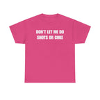 The Ultimate Warning Label: "Don't Let Me Do Shots Or Coke" Funny Party Tee
