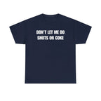The Ultimate Warning Label: "Don't Let Me Do Shots Or Coke" Funny Party Tee