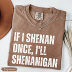 "If I Shenan Once, I'll Shenanigan" Funny St. Patrick's Day Tee - Retro Sarcastic Irish Humor Shirt