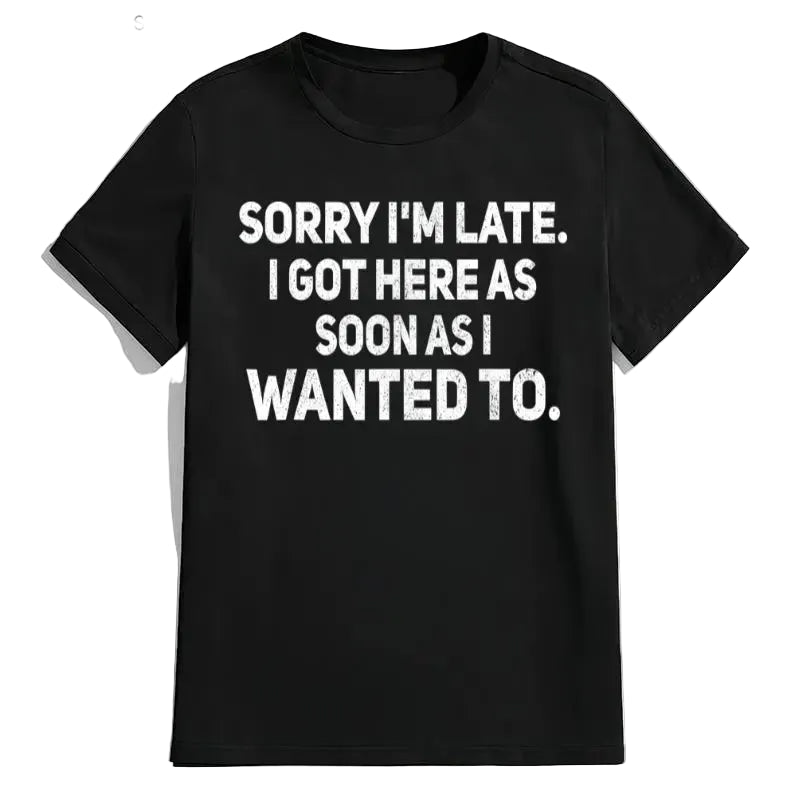The Main Character Energy: Sarcastic "Sorry I'm Late" Bold Statement Tee