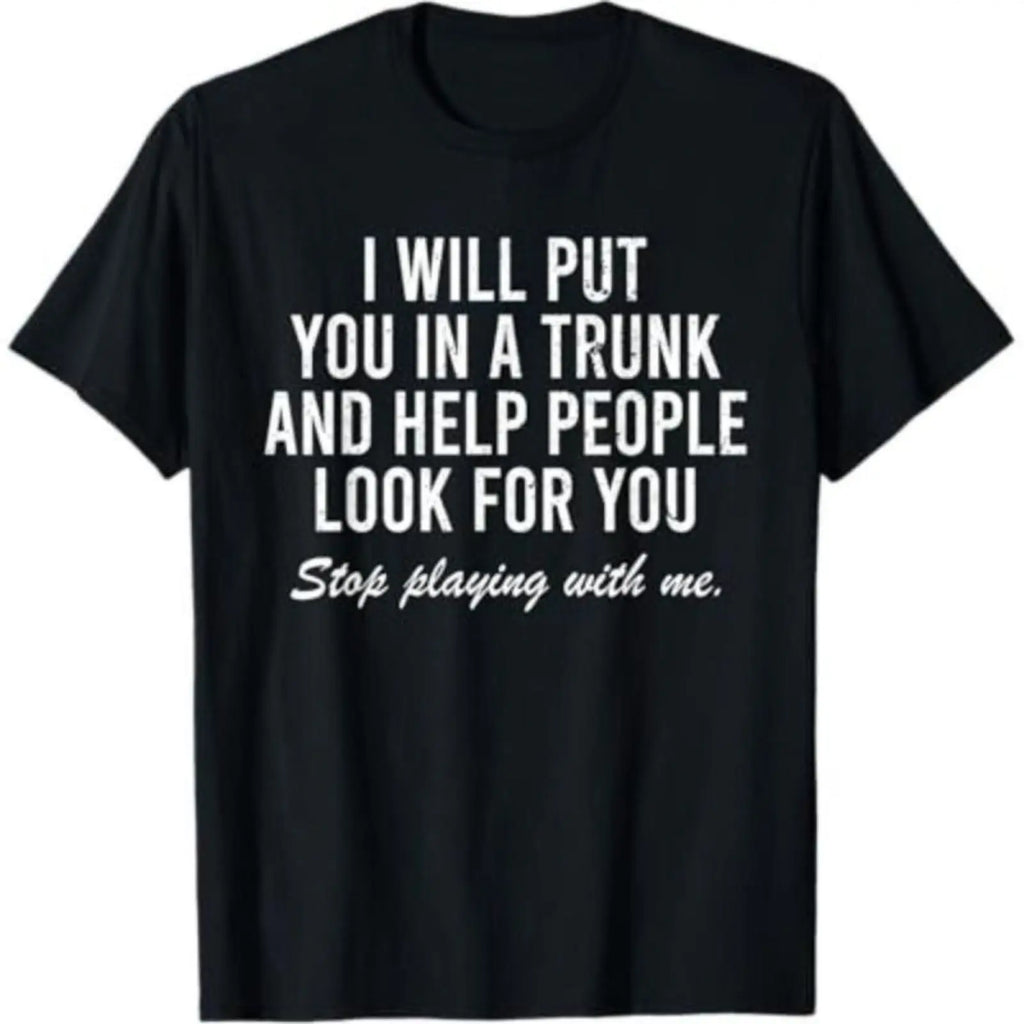 "I Will Put You In A Trunk" Dark Humor Graphic Tee - Savage Sarcastic Streetwear Statement Shirt