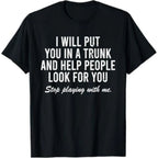 "I Will Put You In A Trunk" Dark Humor Graphic Tee - Savage Sarcastic Streetwear Statement Shirt