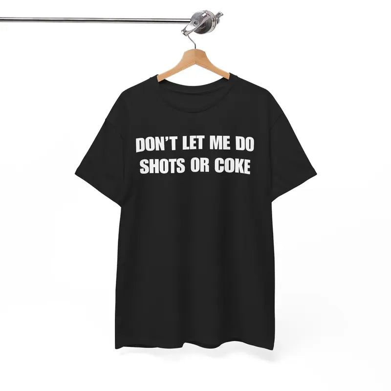 The Ultimate Warning Label: "Don't Let Me Do Shots Or Coke" Funny Party Tee
