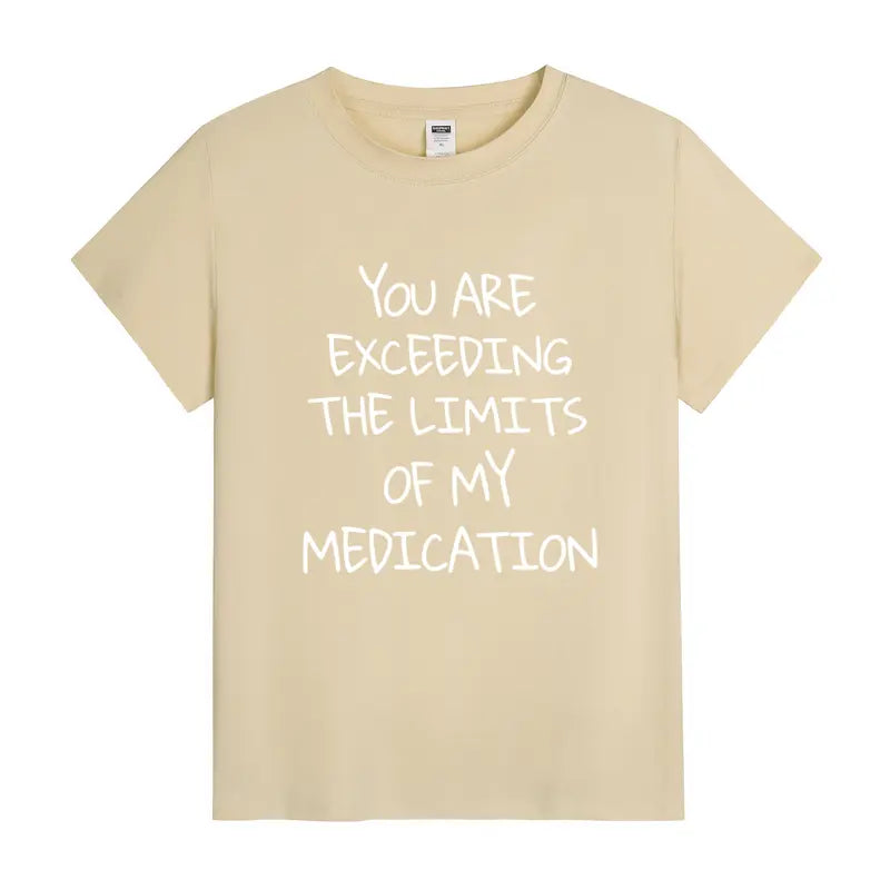 You Are Exceeding My Medication Limits Funny Sarcastic Graphic T-Shirt