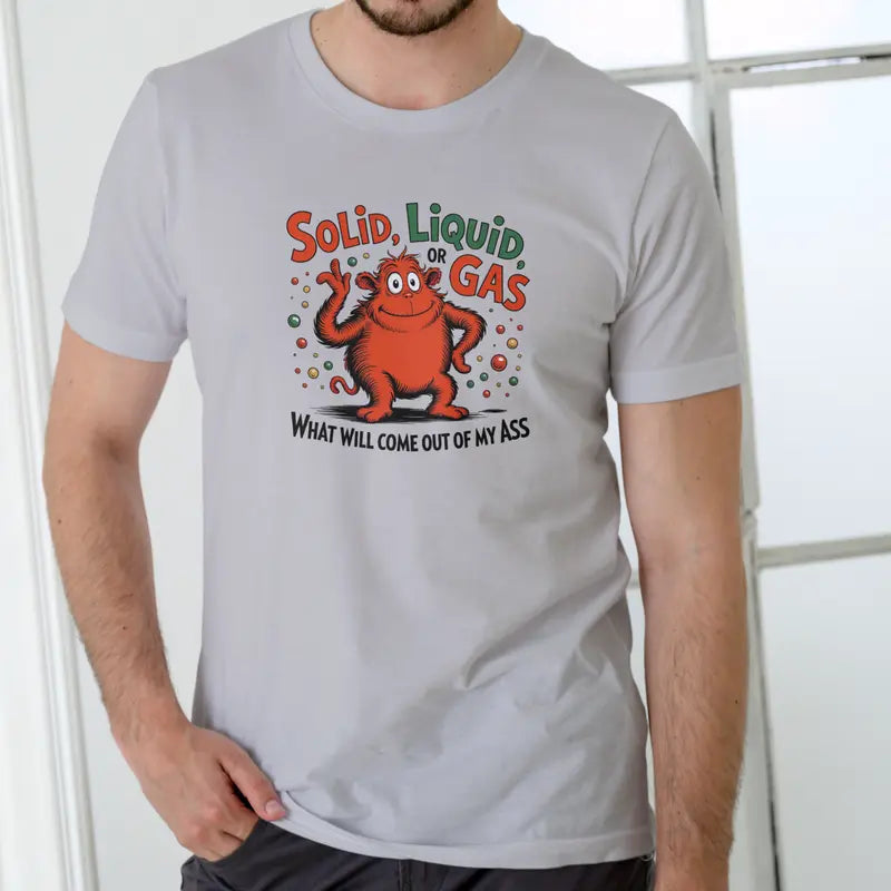 Pure Chaos: "Solid Liquid Or Gas" Hilarious Graphic Cotton T-Shirt
