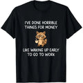 The "Horrible Things For Money" Grumpy Raccoon Sarcastic Work Humor Tee