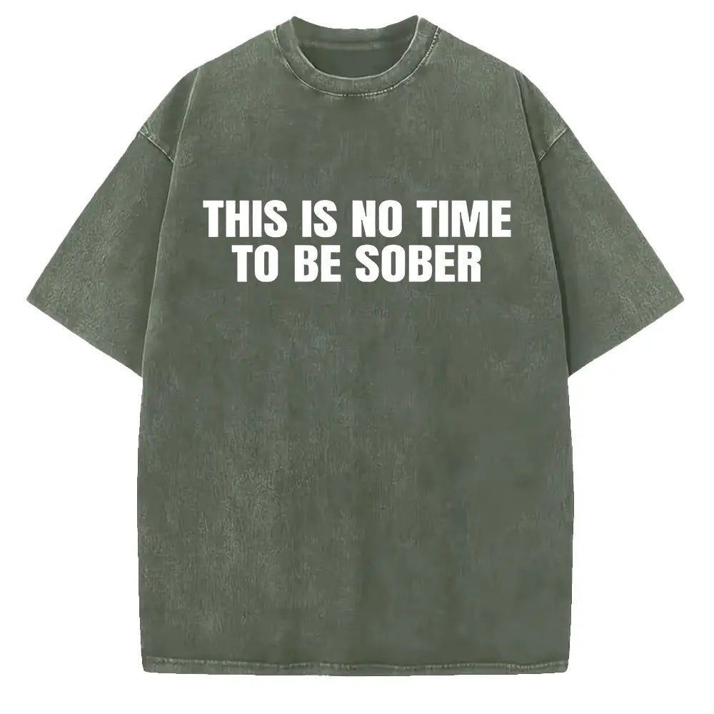 "This Is No Time To Be Sober" Sarcastic Party Vibe Graphic Tee