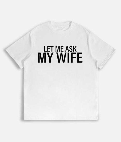 "Let Me Ask My Wife" Funny Husband T-Shirt - Relatable Marriage Humor Tee